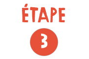 ÉTAPE 3 ÉTAPE 3